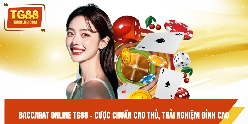 Baccarat Online TG88 – Cược Chuẩn Cao Thủ, Trải Nghiệm Đỉnh Cao 2 Baccarat Online TG88 – Cược Chuẩn Cao Thủ, Trải Nghiệm Đỉnh Cao