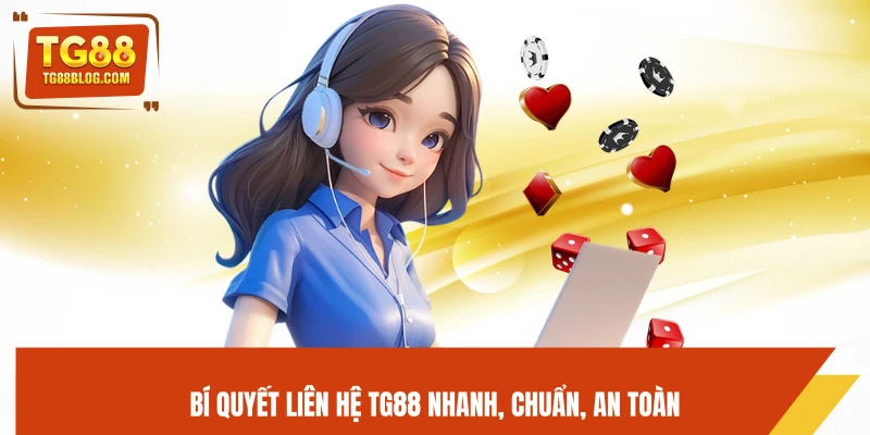 Liên Hệ TG88 – Hỗ Trợ 24/7, Giải Quyết Nhanh Mọi Vấn Đề 6 Bí quyết liên hệ TG88 nhanh, chuẩn, an toàn
