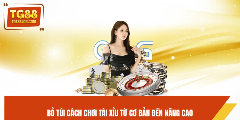 Tài Xỉu Online TG88 – Đặt Cược Đơn Giản, Tỷ Lệ Thắng Cao 6 Bỏ túi cách chơi tài xỉu từ cơ bản đến nâng cao