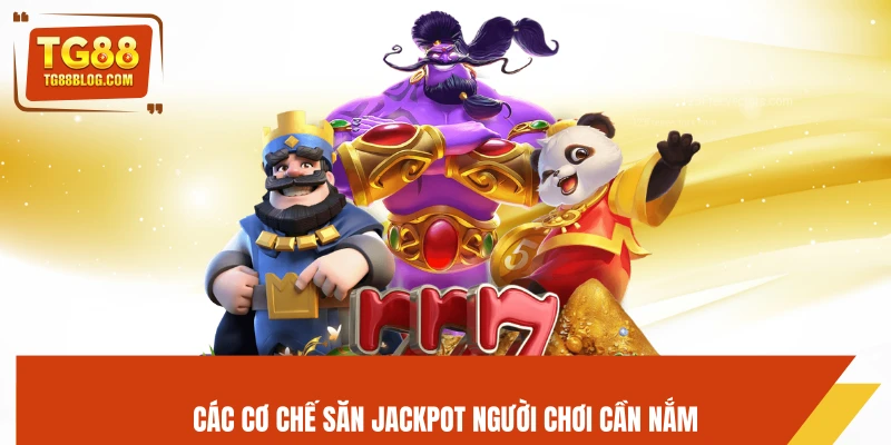 Nổ Hũ TG88 – Slot Hot, Săn Jackpot Siêu Khủng 2026 5 Các cơ chế săn jackpot người chơi cần nắm