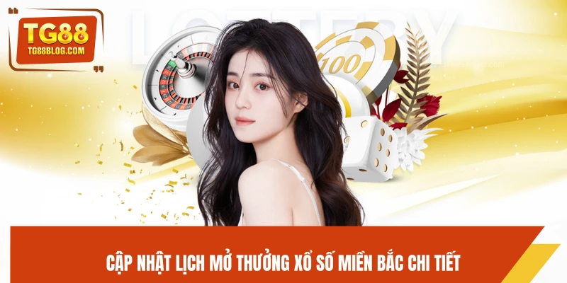 Cập nhật lịch mở thưởng xổ số miền Bắc chi tiết