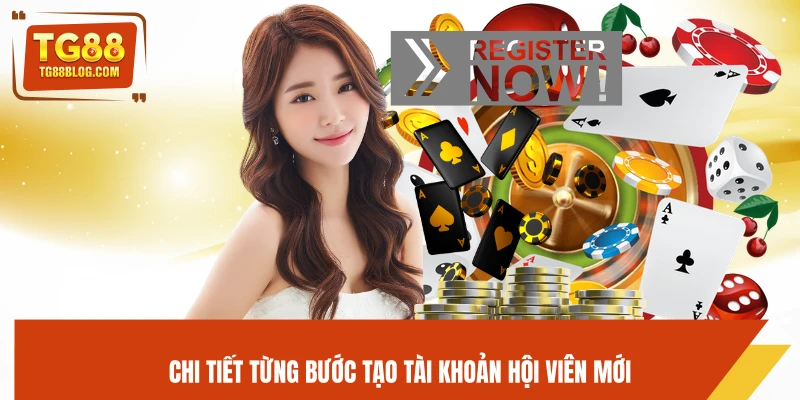Đăng Ký TG88 - Tạo Tài Khoản Nhanh Chóng, Nhận Thưởng Ngay 5 Chi tiết từng bước tạo tài khoản hội viên mới