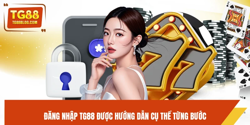 Đăng nhập TG88 được hướng dẫn cụ thể từng bước