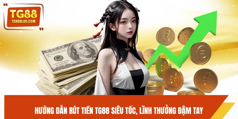 Rút Tiền TG88 – Quy Trình Rút Nhanh, Nhận Tiền Trong Phút 5 Hướng dẫn rút tiền TG88 siêu tốc, lĩnh thưởng đậm tay