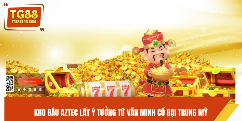 Kho Báu Aztec TG88 - Khám Phá Bí Ẩn, Săn Vàng Cực Khủng 5 Kho Báu Aztec lấy ý tưởng từ văn minh cổ đại Trung Mỹ
