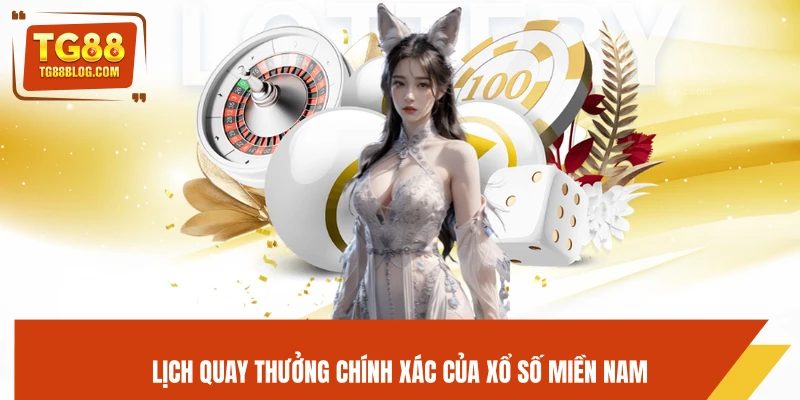 Lịch quay thưởng chính xác của xổ số miền Nam