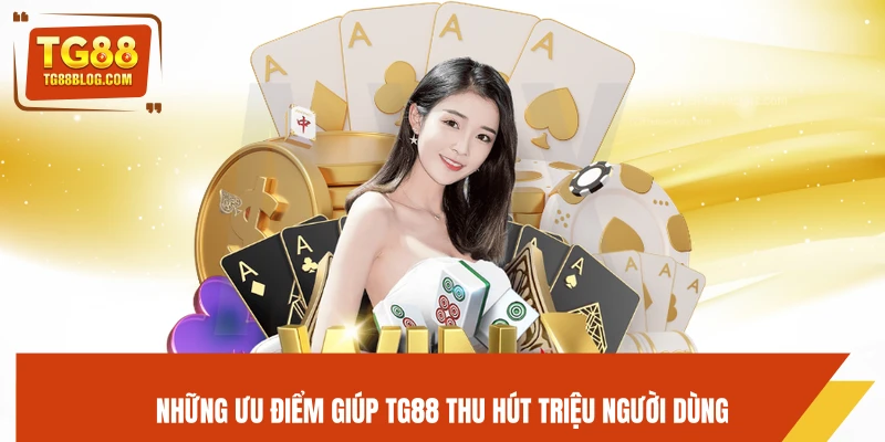Những ưu điểm giúp TG88 thu hút triệu người dùng