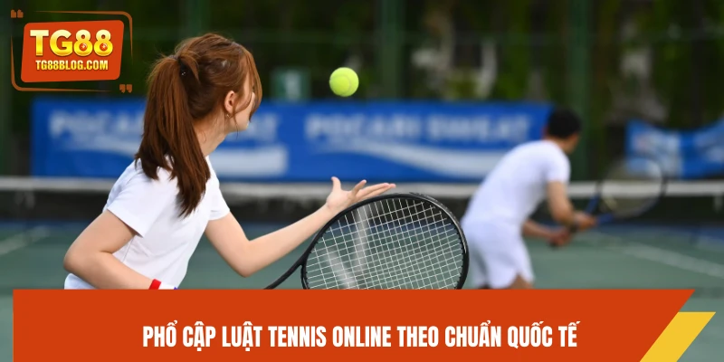 Tennis Online TG88 - Soi Kèo Chính Xác, Cược Dễ Thắng 5 Phổ cập luật Tennis online theo chuẩn quốc tế