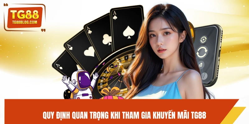 Khuyến Mãi TG88 – Tổng Hợp Ưu Đãi Mới Nhất, Thưởng Cực Khủng 4 Quy định quan trọng khi tham gia khuyến mãi TG88