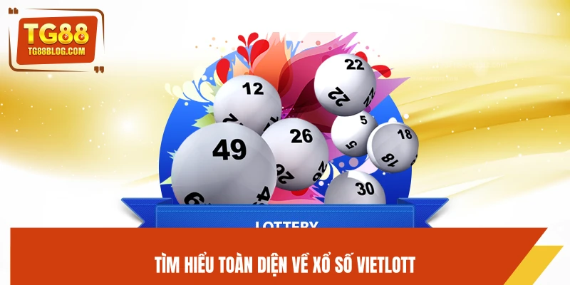 Xổ Số Vietlott TG88 – Săn Jackpot Khủng, Cơ Hội Đổi Đời 5 Tìm hiểu toàn diện về xổ số Vietlott