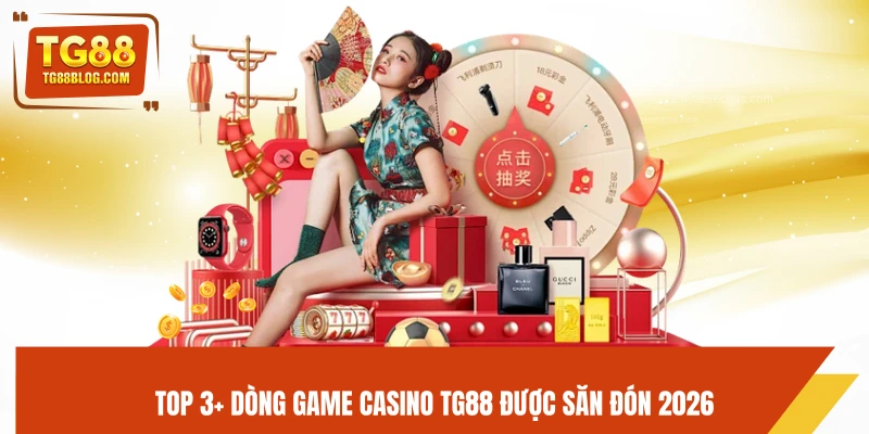 Casino TG88 – Trải Nghiệm Sòng Bài Đẳng Cấp, Cược Dễ Thắng 6 Top 3+ dòng game Casino TG88 được săn đón 2026