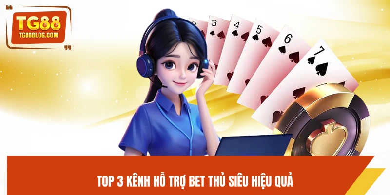 Liên Hệ TG88 – Hỗ Trợ 24/7, Giải Quyết Nhanh Mọi Vấn Đề 5 Top 3 kênh hỗ trợ bet thủ siêu hiệu quả