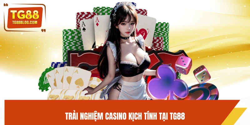 Casino TG88 – Trải Nghiệm Sòng Bài Đẳng Cấp, Cược Dễ Thắng 5 Trải nghiệm casino kịch tính tại TG88