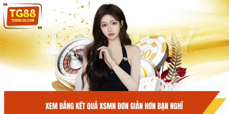 Xem bảng kết quả XSMN đơn giản hơn bạn nghĩ